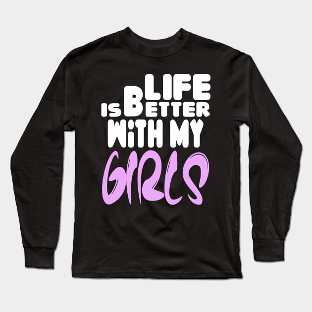 live is better with my girls Long Sleeve T-Shirt by Darwish